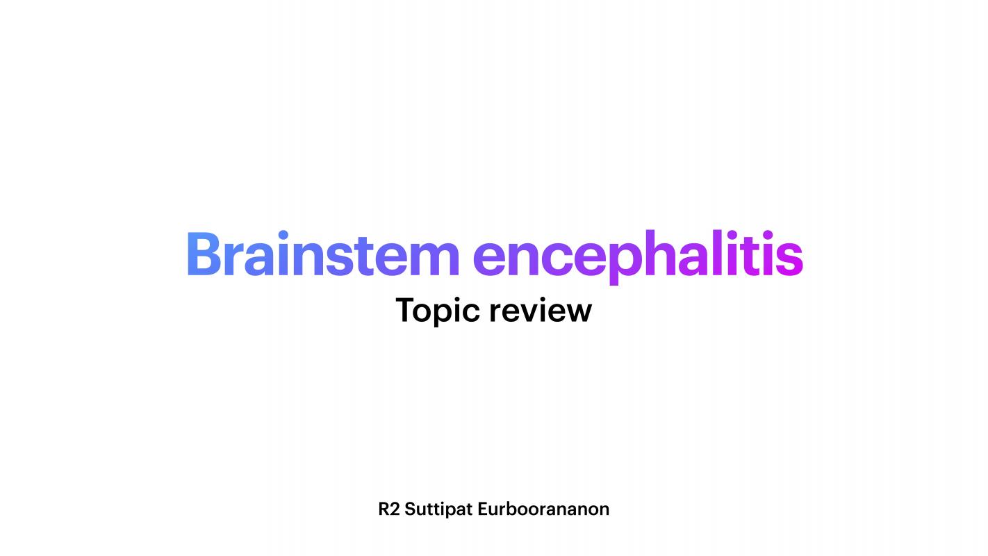 Brainstem encephalitis | Topic review | R2 Suttipat Eurboorananon